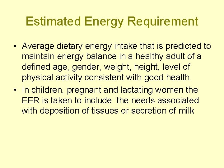 Estimated Energy Requirement • Average dietary energy intake that is predicted to maintain energy