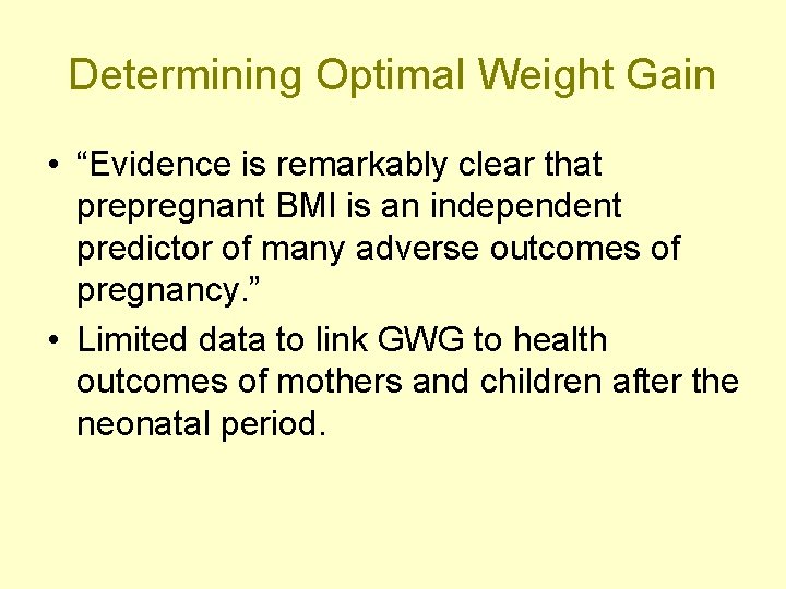 Determining Optimal Weight Gain • “Evidence is remarkably clear that prepregnant BMI is an