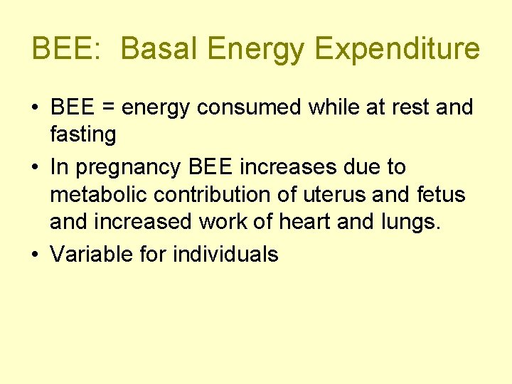 BEE: Basal Energy Expenditure • BEE = energy consumed while at rest and fasting