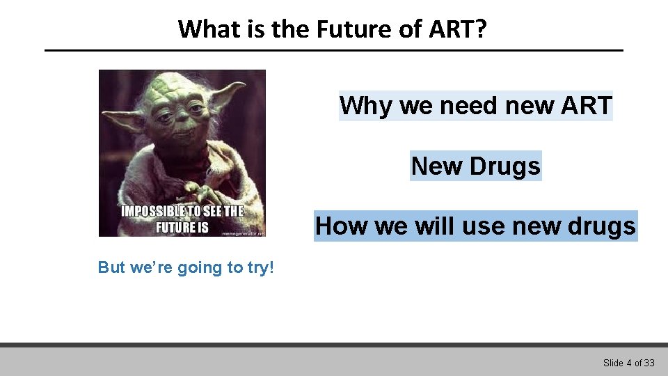 What is the Future of ART? Why we need new ART New Drugs How