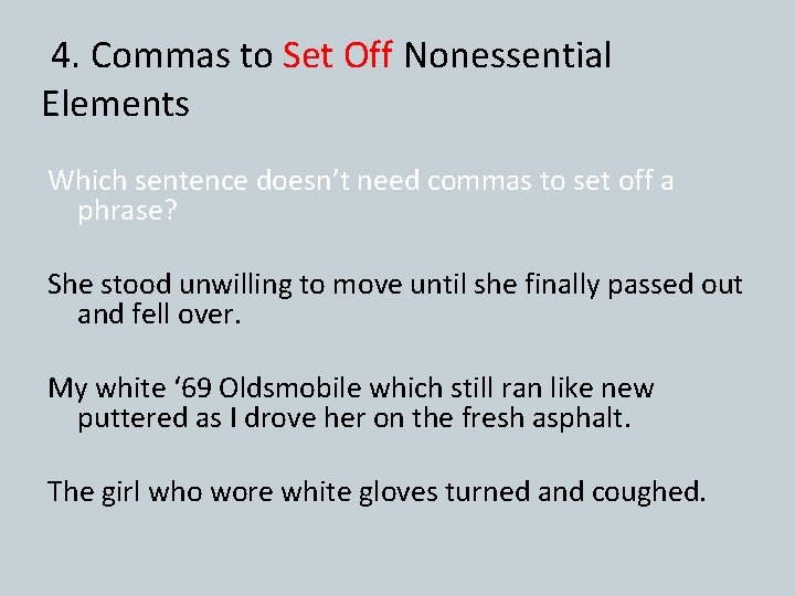 4. Commas to Set Off Nonessential Elements Which sentence doesn’t need commas to set