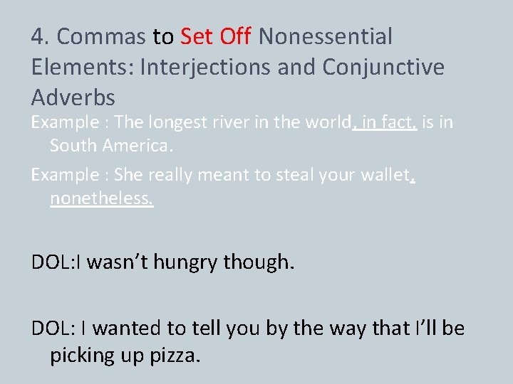 4. Commas to Set Off Nonessential Elements: Interjections and Conjunctive Adverbs Example : The