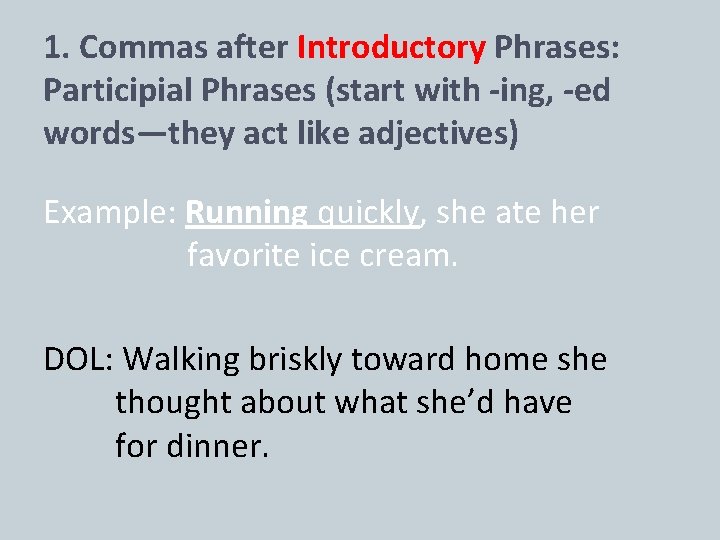 1. Commas after Introductory Phrases: Participial Phrases (start with -ing, -ed words—they act like