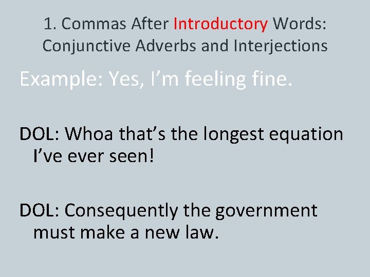 1. Commas After Introductory Words: Conjunctive Adverbs and Interjections Example: Yes, I’m feeling fine.