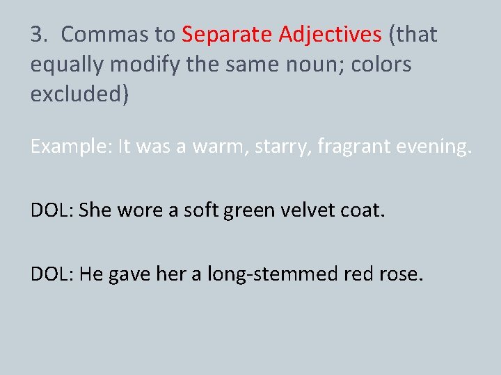 3. Commas to Separate Adjectives (that equally modify the same noun; colors excluded) Example: