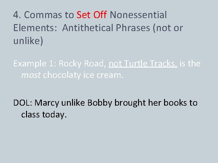 4. Commas to Set Off Nonessential Elements: Antithetical Phrases (not or unlike) Example 1: