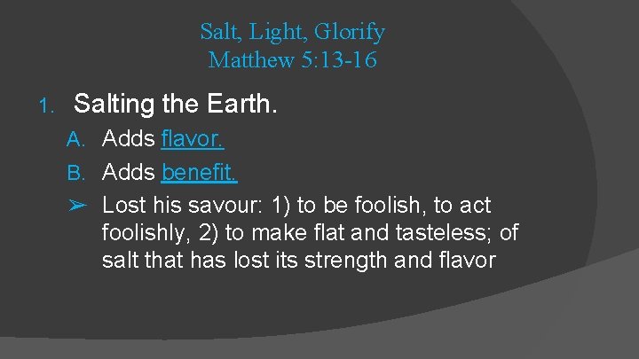 Salt, Light, Glorify Matthew 5: 13 -16 1. Salting the Earth. A. Adds flavor.