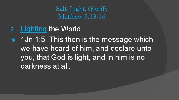 Salt, Light, Glorify Matthew 5: 13 -16 Lighting the World. ❖ 1 Jn 1: