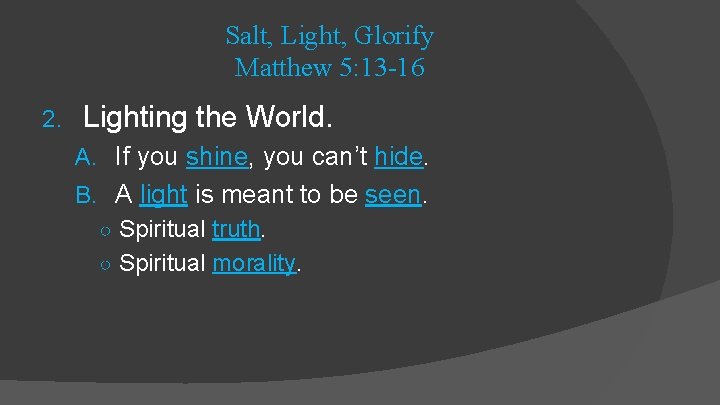 Salt, Light, Glorify Matthew 5: 13 -16 2. Lighting the World. A. If you