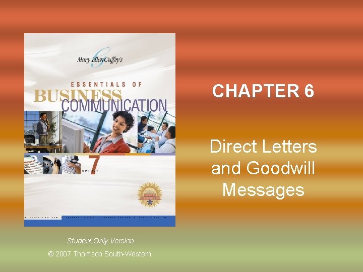 CHAPTER 6 Direct Letters and Goodwill Messages Student Only Version © 2007 Thomson South-Western