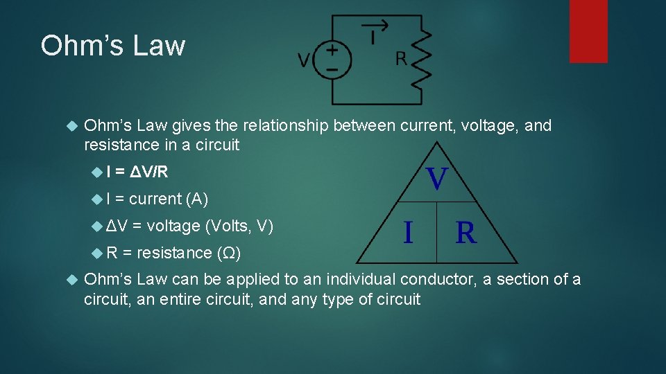 Ohm’s Law gives the relationship between current, voltage, and resistance in a circuit I