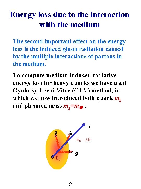 Energy loss due to the interaction with the medium The second important effect on