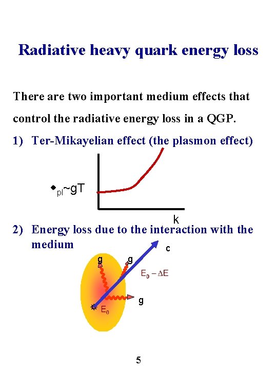 Radiative heavy quark energy loss There are two important medium effects that control the