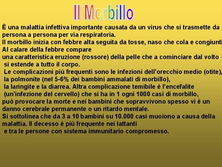 È una malattia infettiva importante causata da un virus che si trasmette da persona