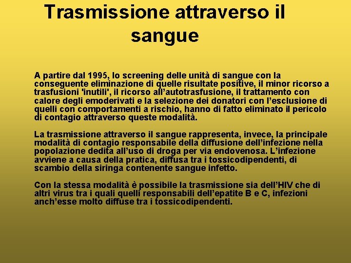 Trasmissione attraverso il sangue A partire dal 1995, lo screening delle unità di sangue