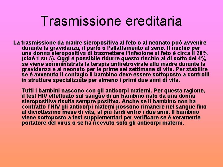 Trasmissione ereditaria La trasmissione da madre sieropositiva al feto o al neonato può avvenire