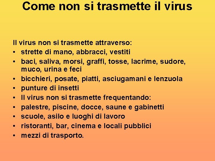 Come non si trasmette il virus Il virus non si trasmette attraverso: • strette