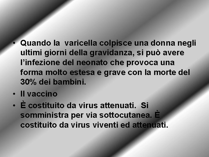  • Quando la varicella colpisce una donna negli ultimi giorni della gravidanza, si