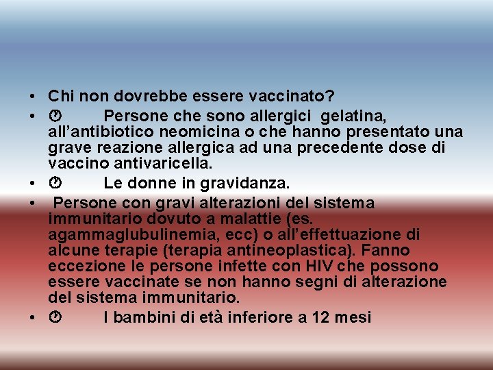  • Chi non dovrebbe essere vaccinato? • Persone che sono allergici gelatina, all’antibiotico