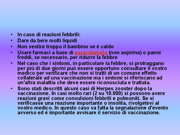  • • In caso di reazioni febbrili: Dare da bere molti liquidi Non