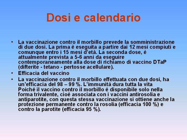Dosi e calendario • La vaccinazione contro il morbillo prevede la somministrazione di due