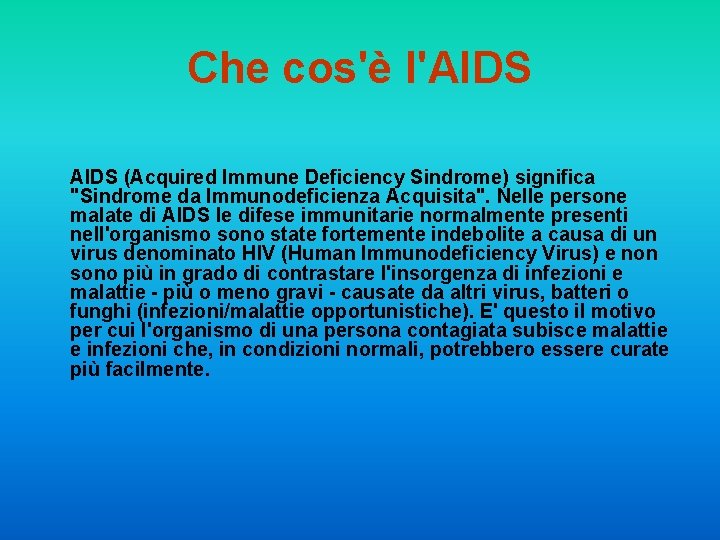 Che cos'è l'AIDS (Acquired Immune Deficiency Sindrome) significa "Sindrome da Immunodeficienza Acquisita". Nelle persone
