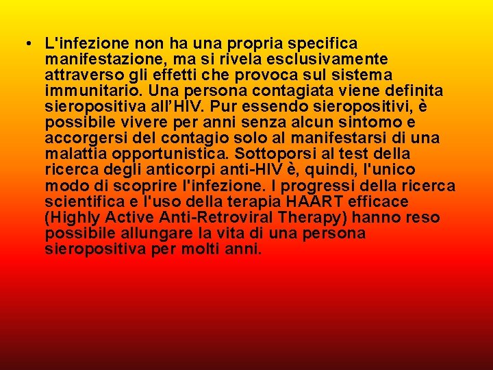  • L'infezione non ha una propria specifica manifestazione, ma si rivela esclusivamente attraverso