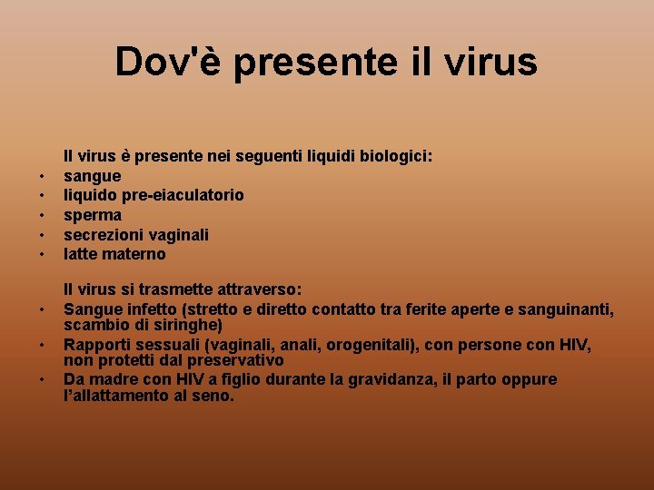 Dov'è presente il virus • • Il virus è presente nei seguenti liquidi biologici: