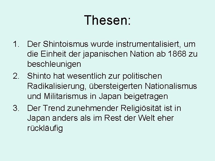 Thesen: 1. Der Shintoismus wurde instrumentalisiert, um die Einheit der japanischen Nation ab 1868