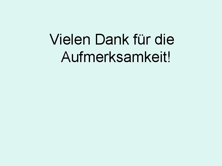 Vielen Dank für die Aufmerksamkeit! 