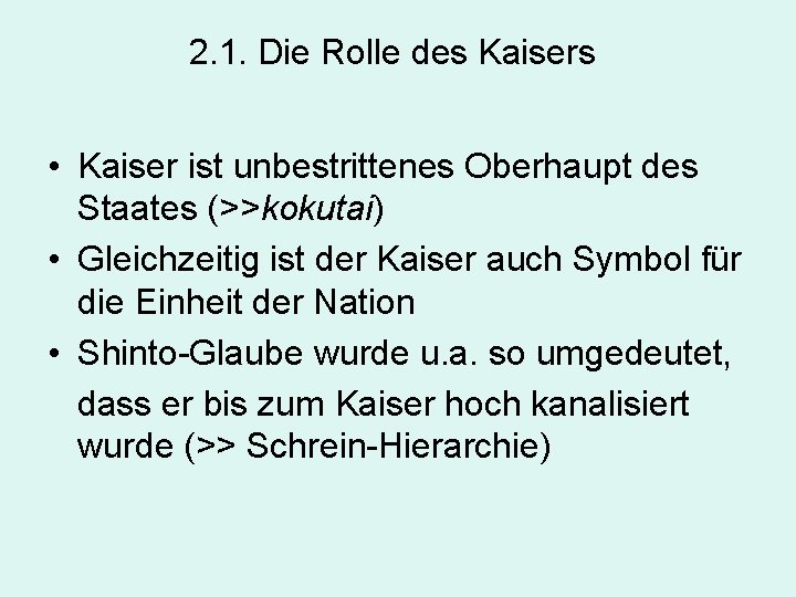 2. 1. Die Rolle des Kaisers • Kaiser ist unbestrittenes Oberhaupt des Staates (>>kokutai)