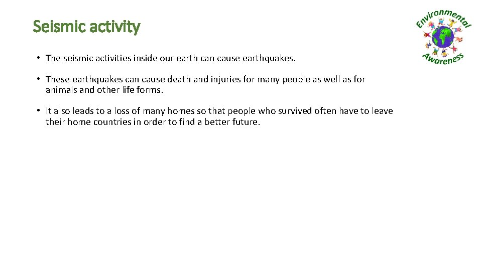 Seismic activity • The seismic activities inside our earth can cause earthquakes. • These Seismic activity • The seismic activities inside our earth can cause earthquakes. • These