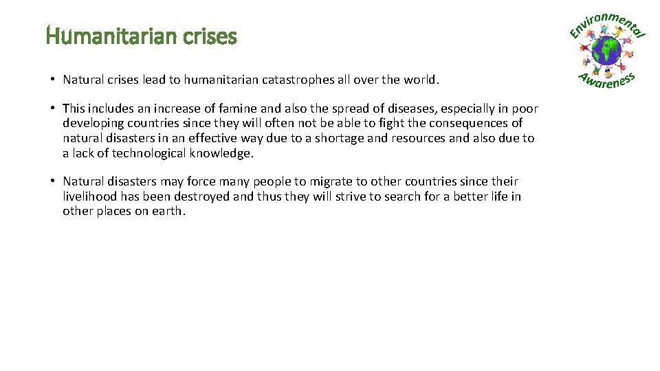 Humanitarian crises • Natural crises lead to humanitarian catastrophes all over the world. •