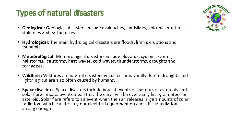 Types of natural disasters • Geological: Geological disasters include avalanches, landslides, volcanic eruptions, sinkholes Types of natural disasters • Geological: Geological disasters include avalanches, landslides, volcanic eruptions, sinkholes