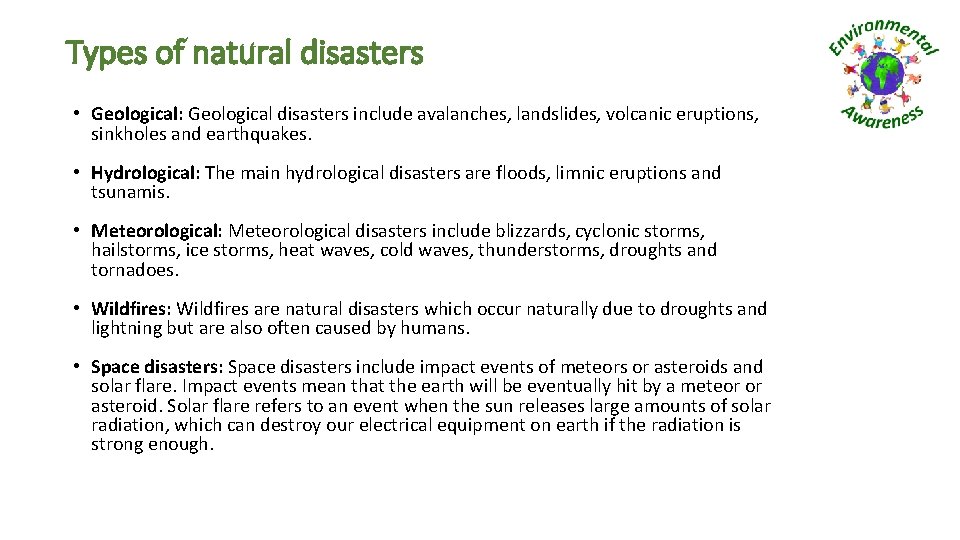 Types of natural disasters • Geological: Geological disasters include avalanches, landslides, volcanic eruptions, sinkholes