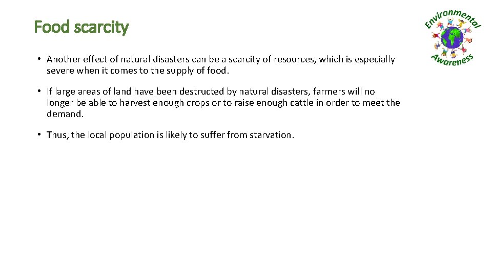 Food scarcity • Another effect of natural disasters can be a scarcity of resources,