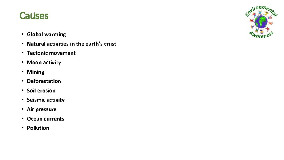 Causes • Global warming • Natural activities in the earth’s crust • Tectonic movement Causes • Global warming • Natural activities in the earth’s crust • Tectonic movement
