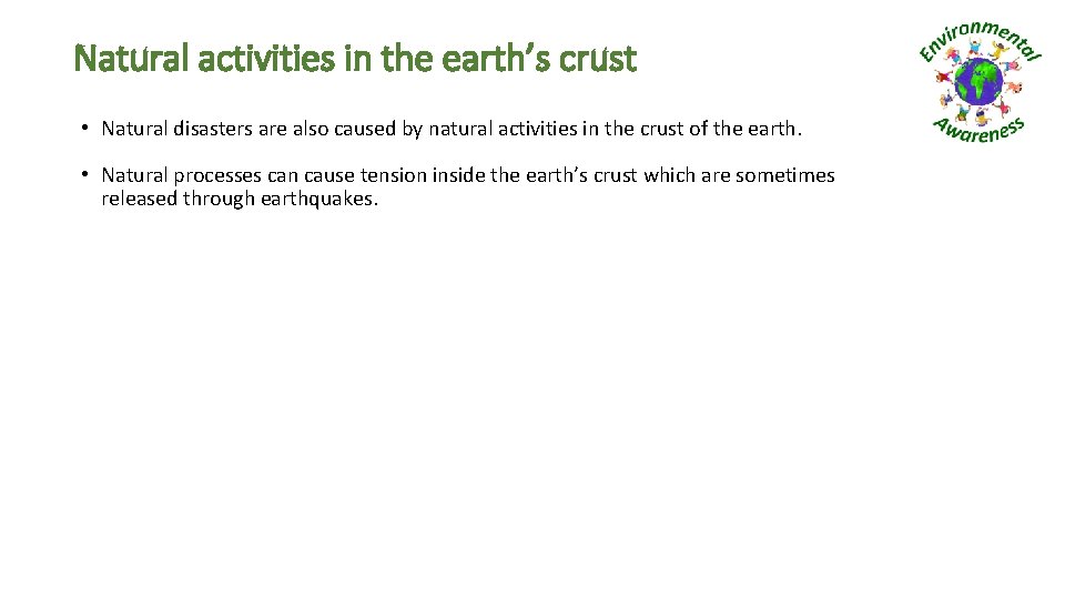 Natural activities in the earth’s crust • Natural disasters are also caused by natural