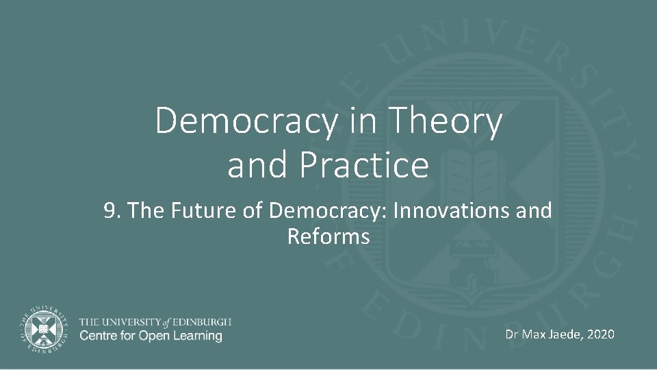 Democracy in Theory and Practice 9. The Future of Democracy: Innovations and Reforms Dr