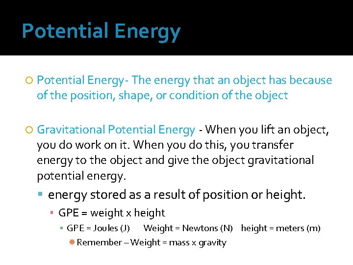 Potential Energy Potential Energy- The energy that an object has because of the position,