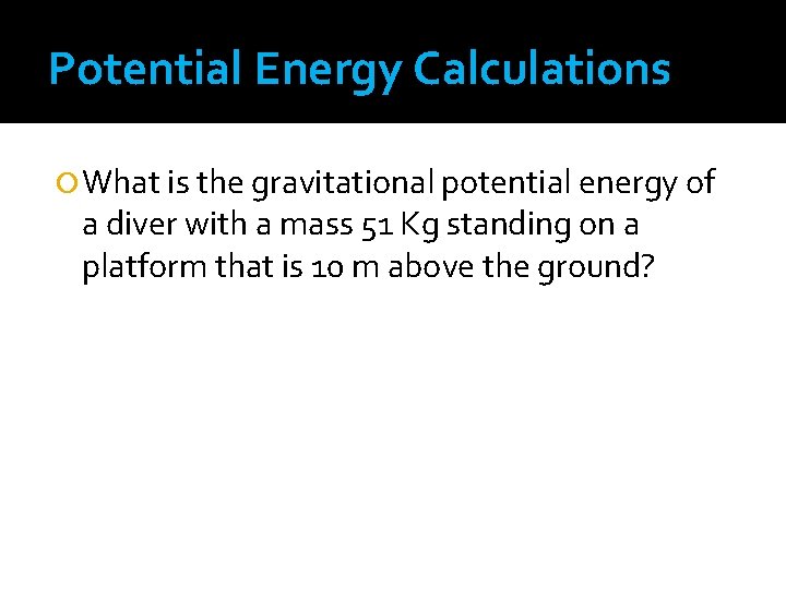 Potential Energy Calculations What is the gravitational potential energy of a diver with a Potential Energy Calculations What is the gravitational potential energy of a diver with a