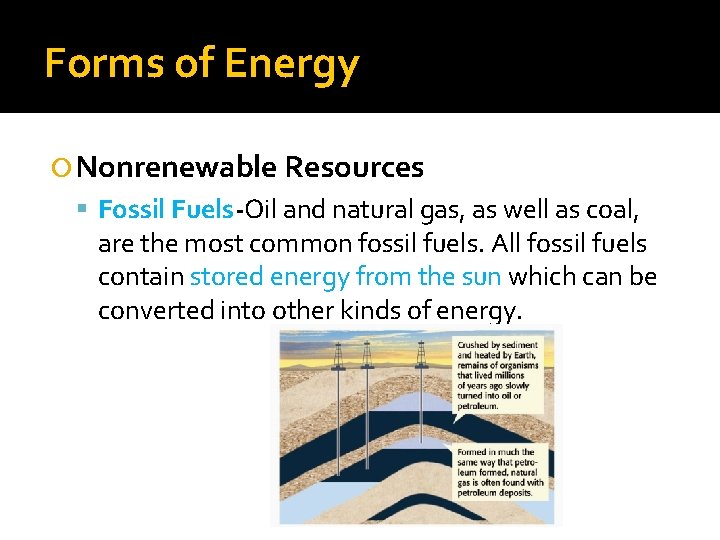 Forms of Energy Nonrenewable Resources Fossil Fuels-Oil and natural gas, as well as coal,