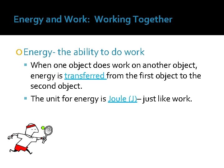 Energy and Work: Working Together Energy- the ability to do work When one object