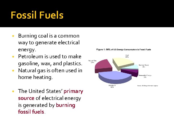 Fossil Fuels Burning coal is a common way to generate electrical energy. • Petroleum