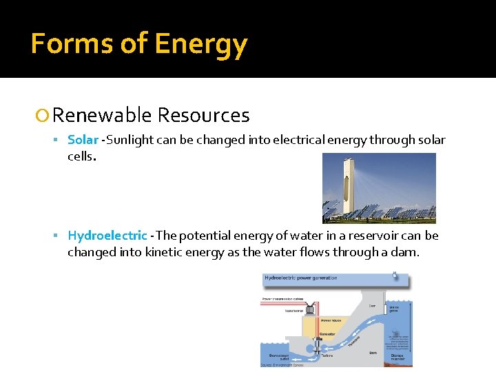 Forms of Energy Renewable Resources Solar -Sunlight can be changed into electrical energy through