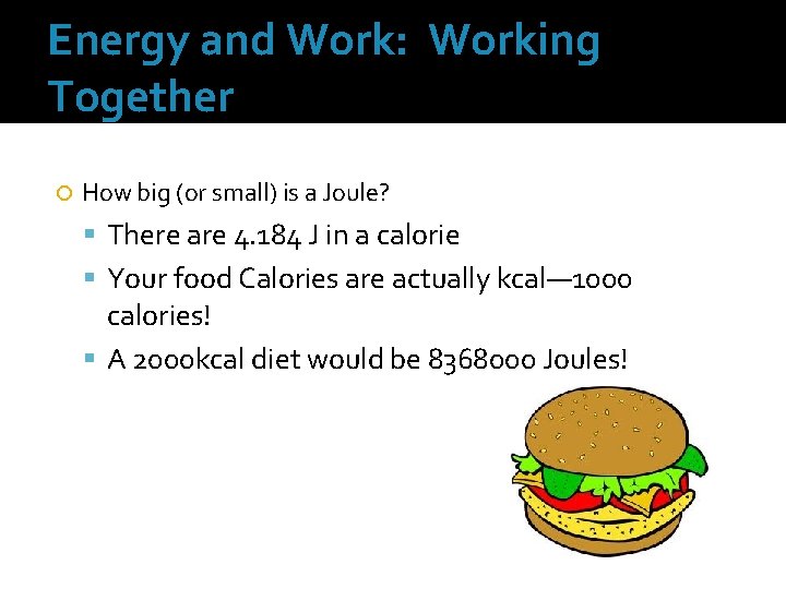 Energy and Work: Working Together How big (or small) is a Joule? There are