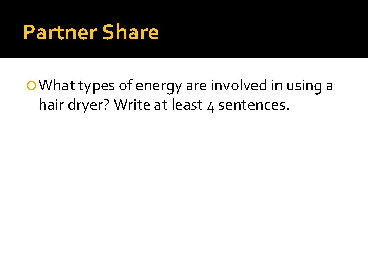 Partner Share What types of energy are involved in using a hair dryer? Write