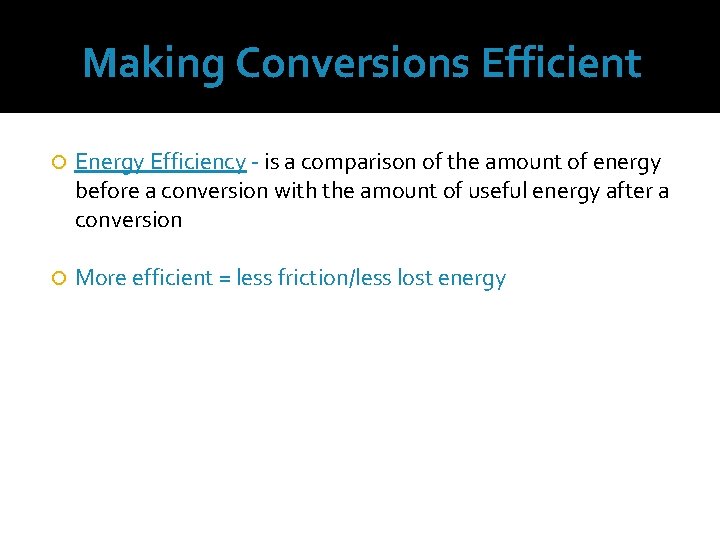 Making Conversions Efficient Energy Efficiency - is a comparison of the amount of energy