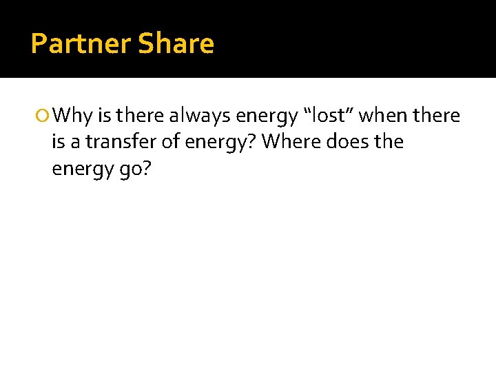 Partner Share Why is there always energy “lost” when there is a transfer of