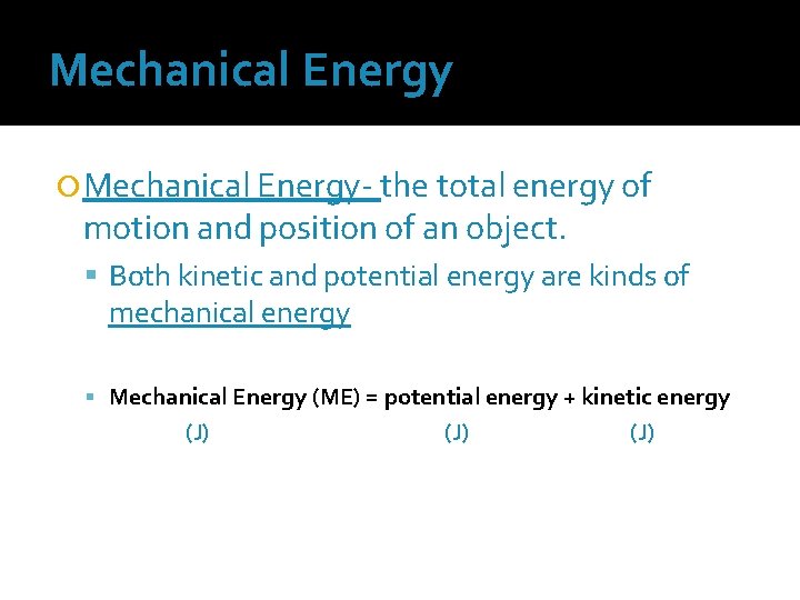 Mechanical Energy Mechanical Energy- the total energy of motion and position of an object.
